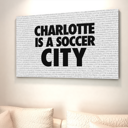 "Charlotte Is A Soccer City" Canvas Gallery Wraps